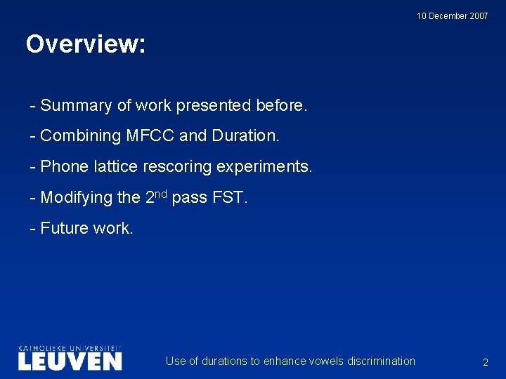 10 December 2007 Overview: - Summary of work presented before. - Combining MFCC and