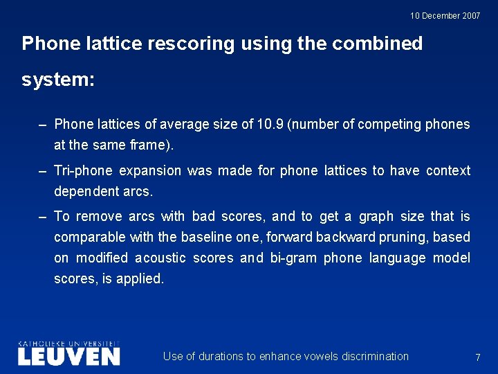 10 December 2007 Phone lattice rescoring using the combined system: – Phone lattices of