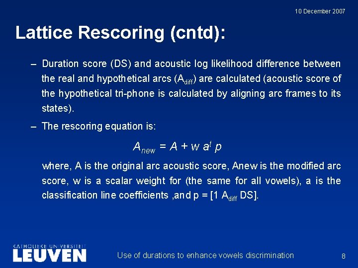 10 December 2007 Lattice Rescoring (cntd): – Duration score (DS) and acoustic log likelihood