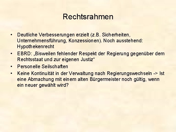 Rechtsrahmen • Deutliche Verbesserungen erzielt (z. B. Sicherheiten, Unternehmensführung, Konzessionen). Noch ausstehend: Hypothekenrecht •