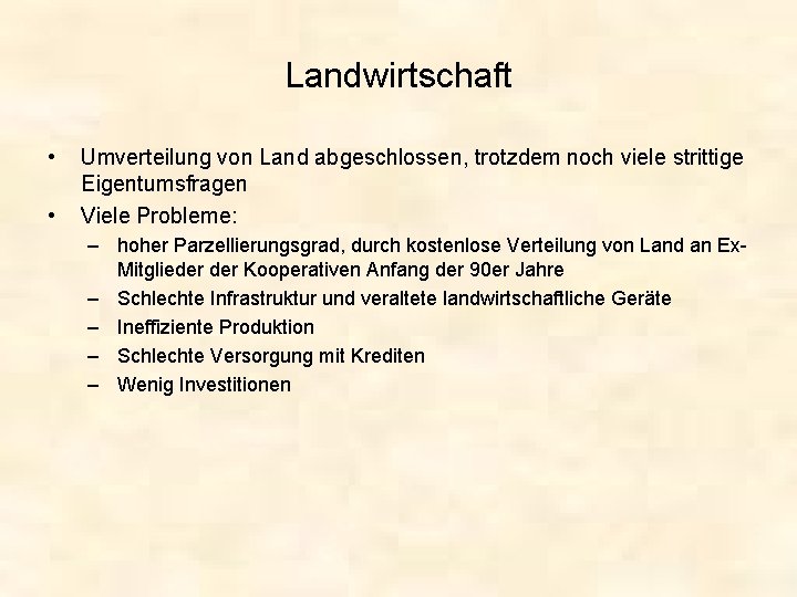 Landwirtschaft • • Umverteilung von Land abgeschlossen, trotzdem noch viele strittige Eigentumsfragen Viele Probleme: