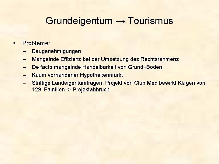Grundeigentum Tourismus • Probleme: – – – Baugenehmigungen Mangelnde Effizienz bei der Umsetzung des