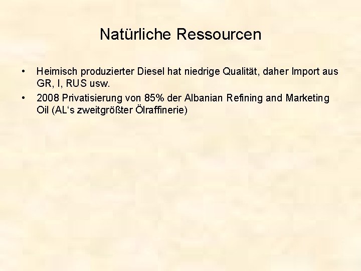 Natürliche Ressourcen • • Heimisch produzierter Diesel hat niedrige Qualität, daher Import aus GR,