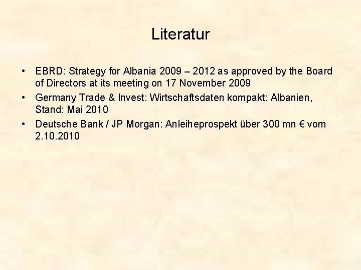 Literatur • EBRD: Strategy for Albania 2009 – 2012 as approved by the Board