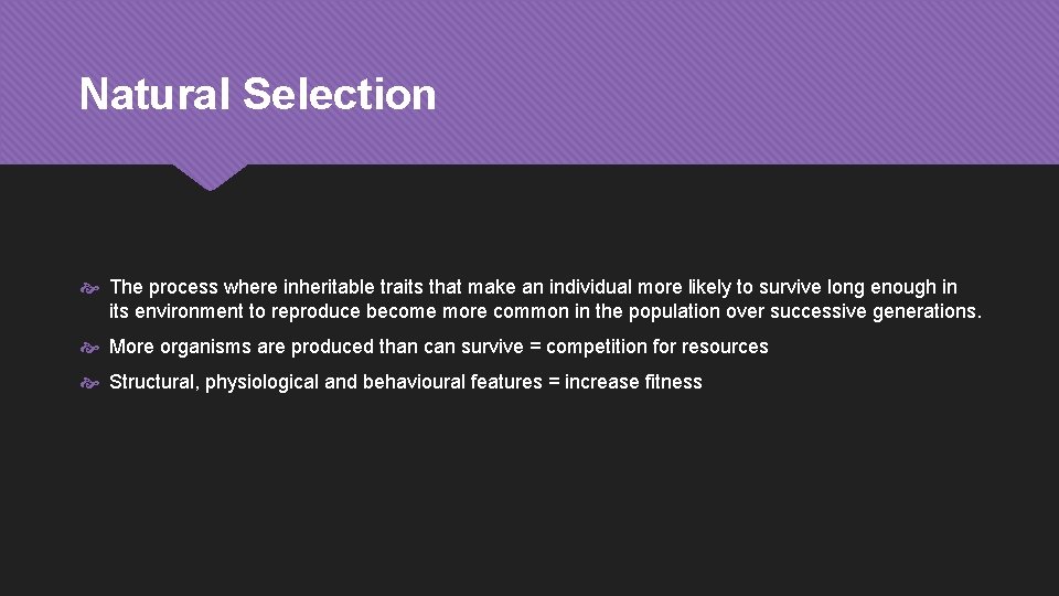 Natural Selection The process where inheritable traits that make an individual more likely to