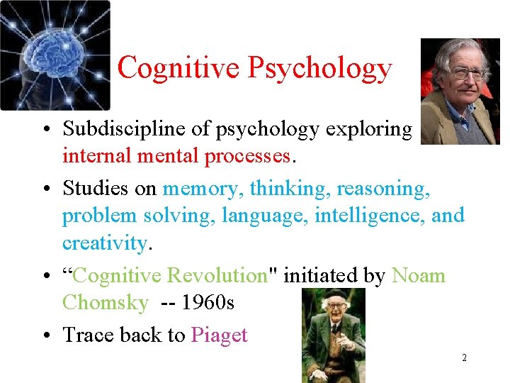 Cognitive Psychology • Subdiscipline of psychology exploring internal mental processes. • Studies on memory,