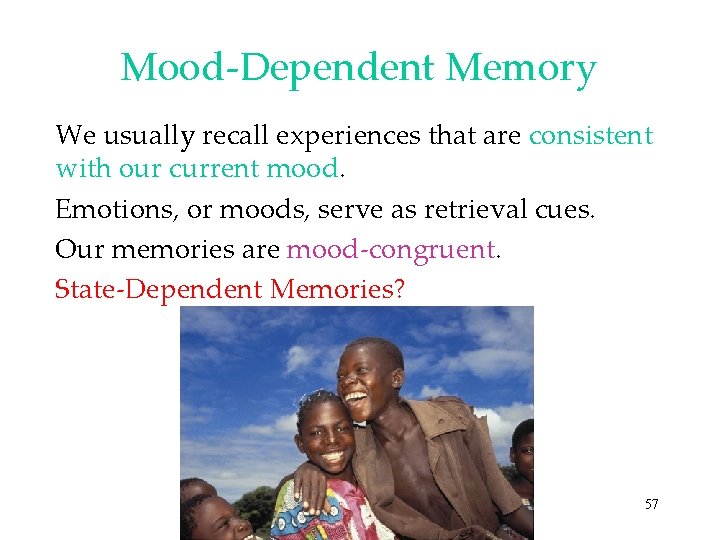 Mood-Dependent Memory We usually recall experiences that are consistent with our current mood. Emotions,