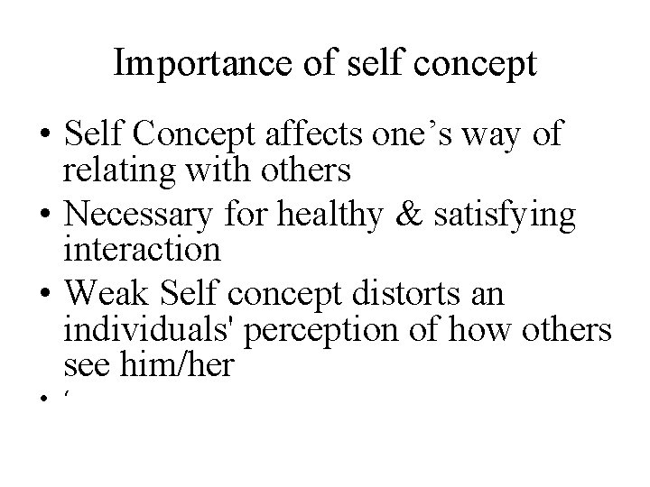 Importance of self concept • Self Concept affects one’s way of relating with others