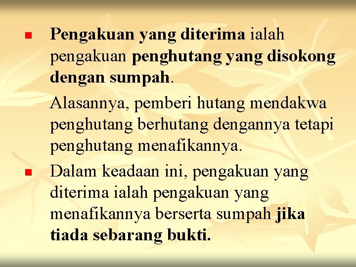 n n Pengakuan yang diterima ialah pengakuan penghutang yang disokong dengan sumpah. Alasannya, pemberi