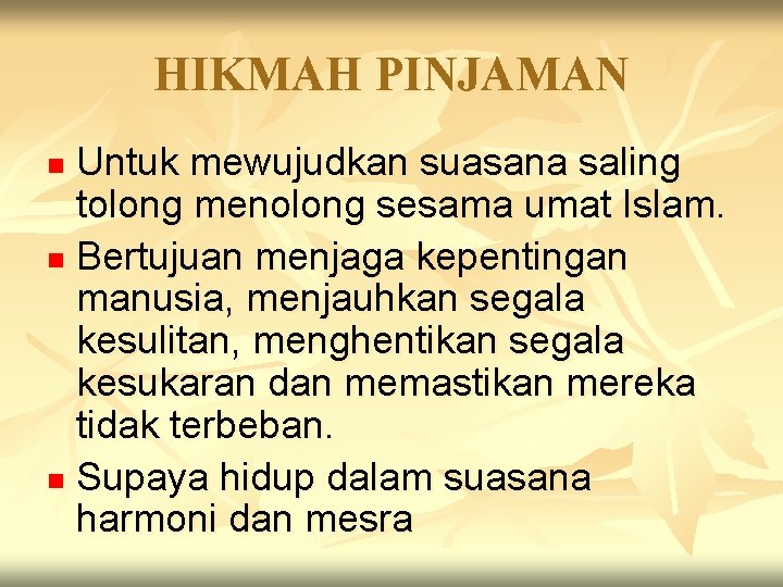 HIKMAH PINJAMAN Untuk mewujudkan suasana saling tolong menolong sesama umat Islam. n Bertujuan menjaga