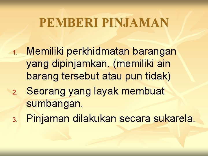 PEMBERI PINJAMAN 1. 2. 3. Memiliki perkhidmatan barangan yang dipinjamkan. (memiliki ain barang tersebut