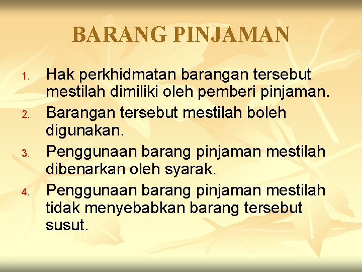 BARANG PINJAMAN 1. 2. 3. 4. Hak perkhidmatan barangan tersebut mestilah dimiliki oleh pemberi