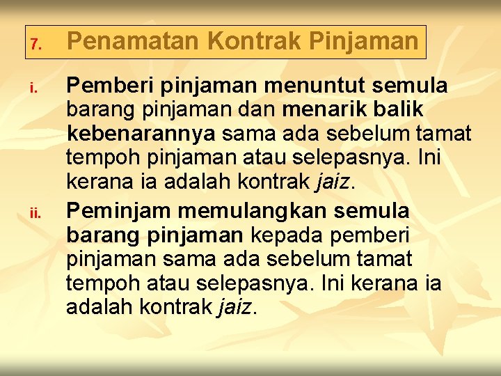 7. i. ii. Penamatan Kontrak Pinjaman Pemberi pinjaman menuntut semula barang pinjaman dan menarik