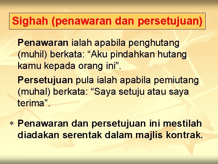 Sighah (penawaran dan persetujuan) Penawaran ialah apabila penghutang (muhil) berkata: “Aku pindahkan hutang kamu