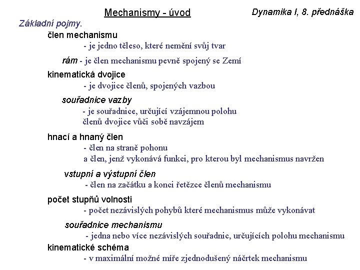 Mechanismy - úvod Dynamika I, 8. přednáška Základní pojmy. člen mechanismu - je jedno