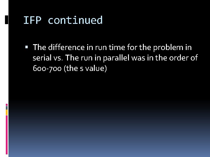 IFP continued The difference in run time for the problem in serial vs. The