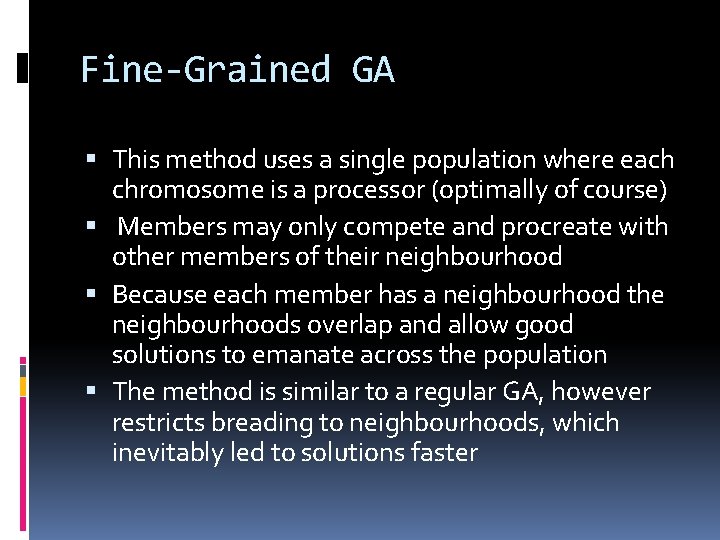 Fine-Grained GA This method uses a single population where each chromosome is a processor