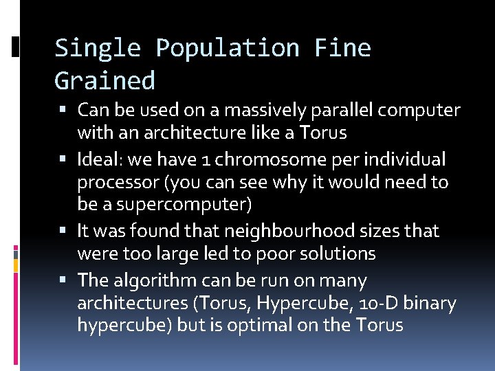 Single Population Fine Grained Can be used on a massively parallel computer with an