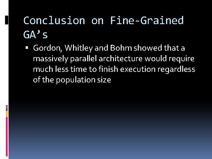 Conclusion on Fine-Grained GA’s Gordon, Whitley and Bohm showed that a massively parallel architecture