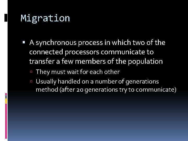 Migration A synchronous process in which two of the connected processors communicate to transfer