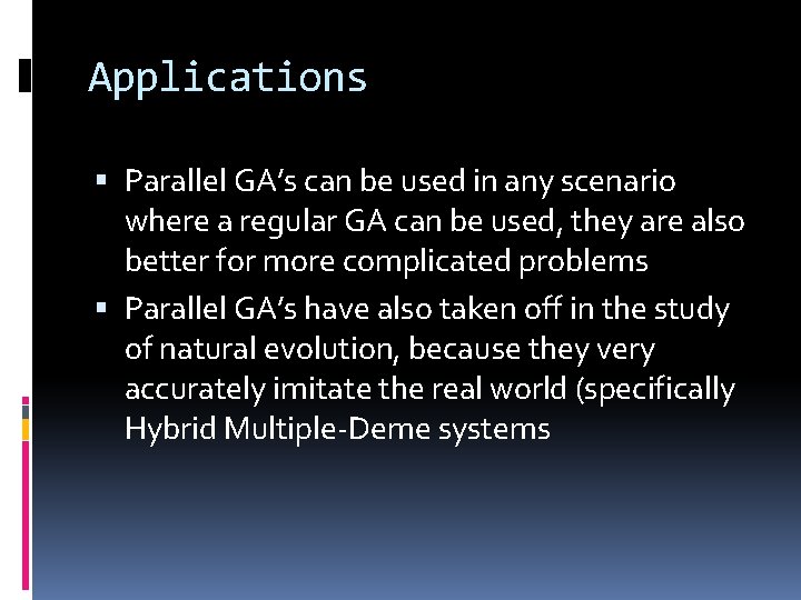 Applications Parallel GA’s can be used in any scenario where a regular GA can