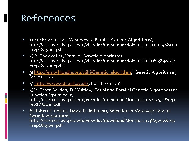 References 1) Erick Cantu-Paz, ‘A Survey of Parallel Genetic Algorithms’, http: //citeseerx. ist. psu.