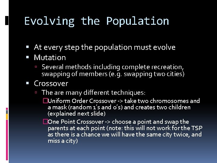 Evolving the Population At every step the population must evolve Mutation Several methods including