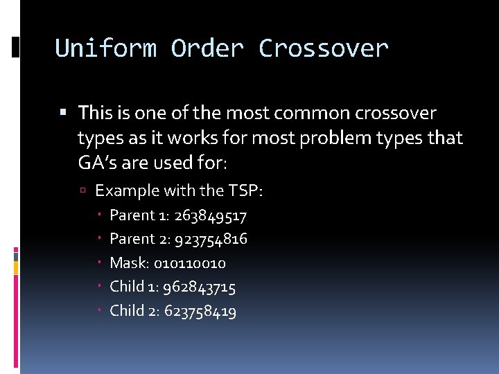 Uniform Order Crossover This is one of the most common crossover types as it