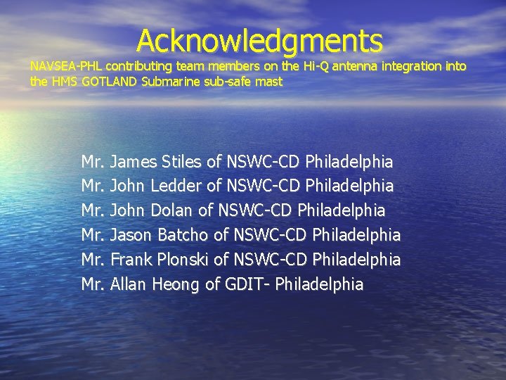  Acknowledgments NAVSEA-PHL contributing team members on the Hi-Q antenna integration into the HMS
