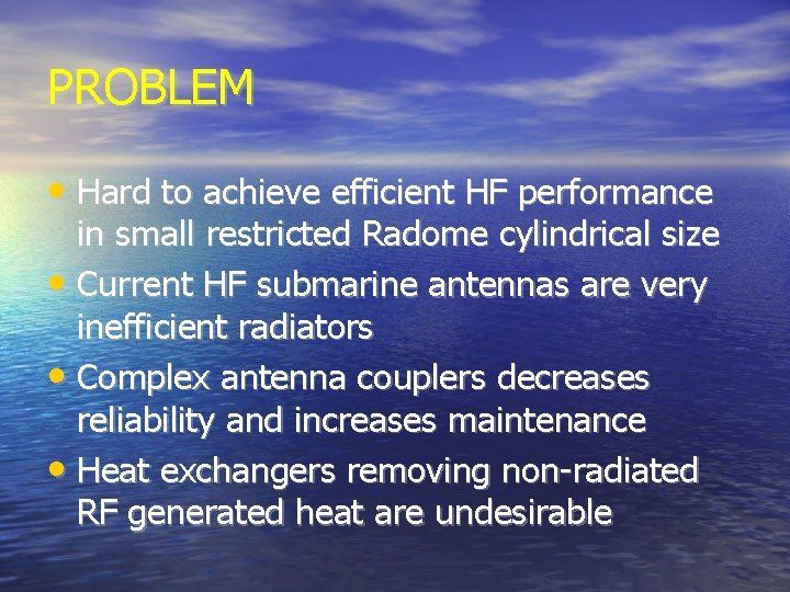 PROBLEM • Hard to achieve efficient HF performance in small restricted Radome cylindrical size