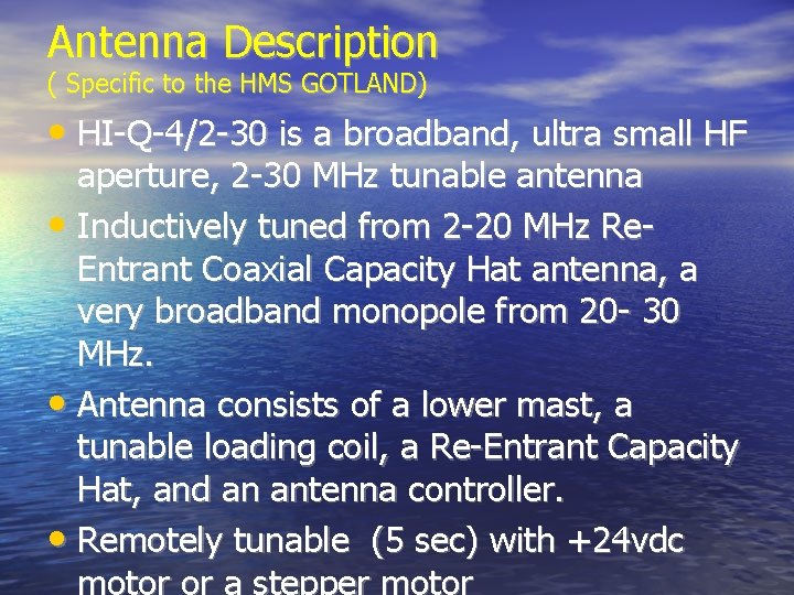 Antenna Description ( Specific to the HMS GOTLAND) • HI-Q-4/2 -30 is a broadband,