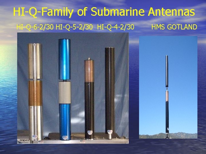  HI-Q-Family of Submarine Antennas HI-Q-6 -2/30 HI-Q-5 -2/30 HI-Q-4 -2/30 HMS GOTLAND 