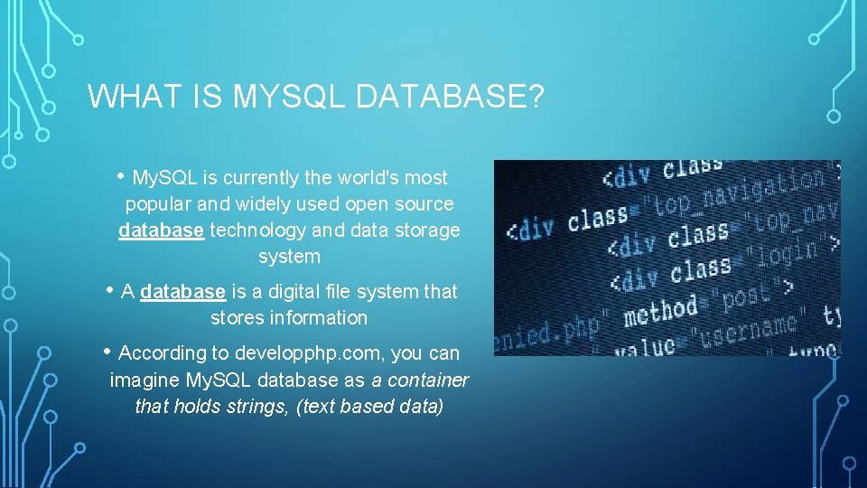 WHAT IS MYSQL DATABASE? • My. SQL is currently the world's most popular and