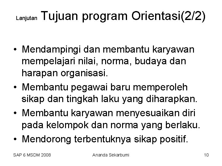 Lanjutan Tujuan program Orientasi(2/2) • Mendampingi dan membantu karyawan mempelajari nilai, norma, budaya dan