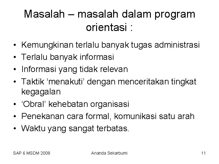 Masalah – masalah dalam program orientasi : • • Kemungkinan terlalu banyak tugas administrasi