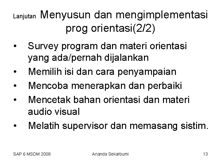 Lanjutan • • • Menyusun dan mengimplementasi prog orientasi(2/2) Survey program dan materi orientasi