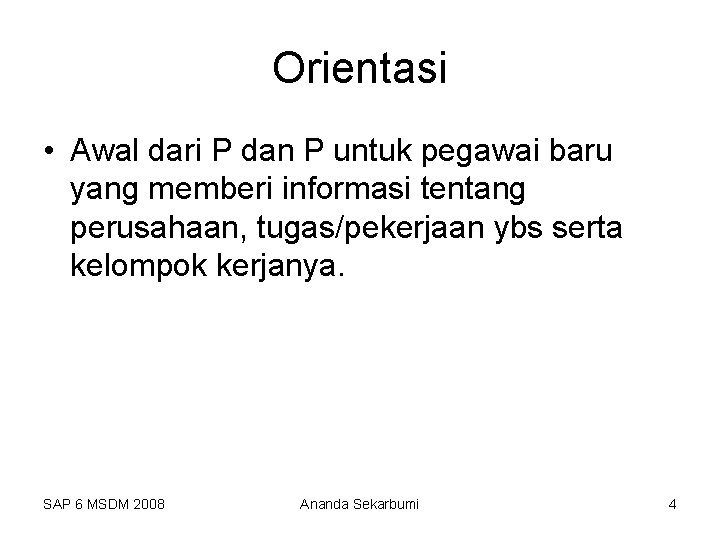 Orientasi • Awal dari P dan P untuk pegawai baru yang memberi informasi tentang