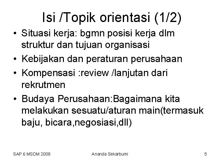 Isi /Topik orientasi (1/2) • Situasi kerja: bgmn posisi kerja dlm struktur dan tujuan