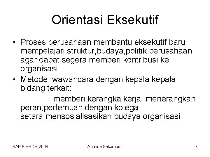 Orientasi Eksekutif • Proses perusahaan membantu eksekutif baru mempelajari struktur, budaya, politik perusahaan agar