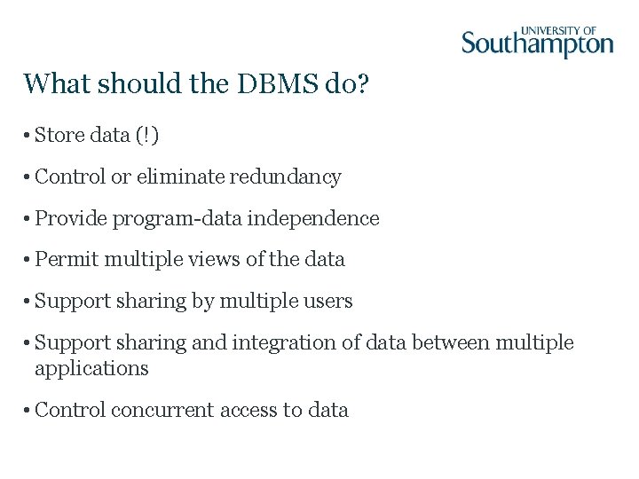 What should the DBMS do? • Store data (!) • Control or eliminate redundancy