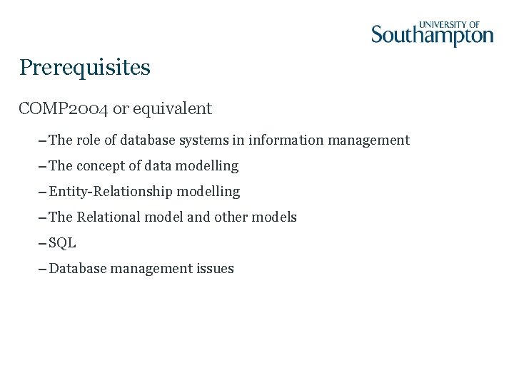 Prerequisites COMP 2004 or equivalent – The role of database systems in information management