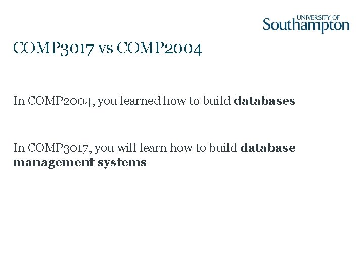 COMP 3017 vs COMP 2004 In COMP 2004, you learned how to build databases