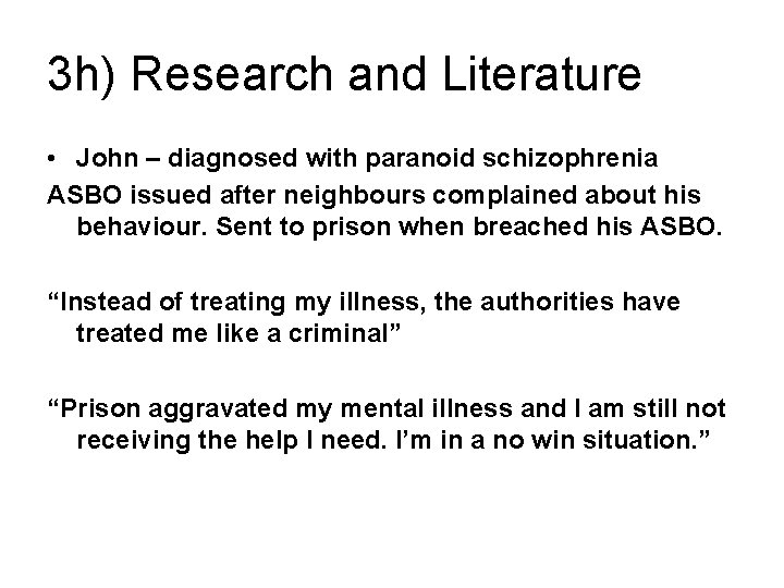 3 h) Research and Literature • John – diagnosed with paranoid schizophrenia ASBO issued