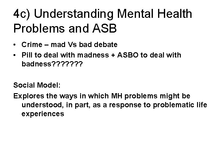 4 c) Understanding Mental Health Problems and ASB • Crime – mad Vs bad