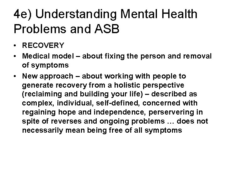 4 e) Understanding Mental Health Problems and ASB • RECOVERY • Medical model –