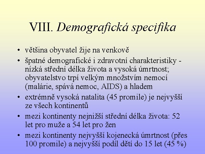 VIII. Demografická specifika • většina obyvatel žije na venkově • špatné demografické i zdravotní