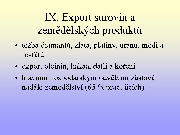 IX. Export surovin a zemědělských produktů • těžba diamantů, zlata, platiny, uranu, mědi a