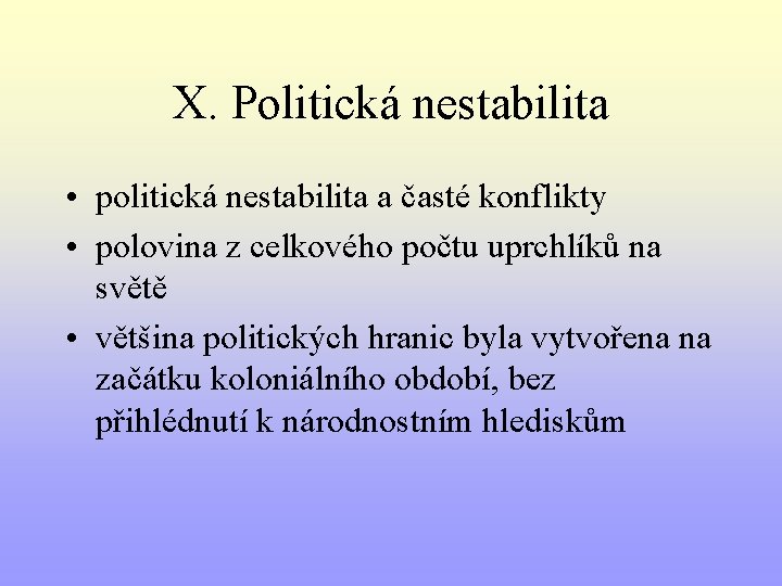 X. Politická nestabilita • politická nestabilita a časté konflikty • polovina z celkového počtu