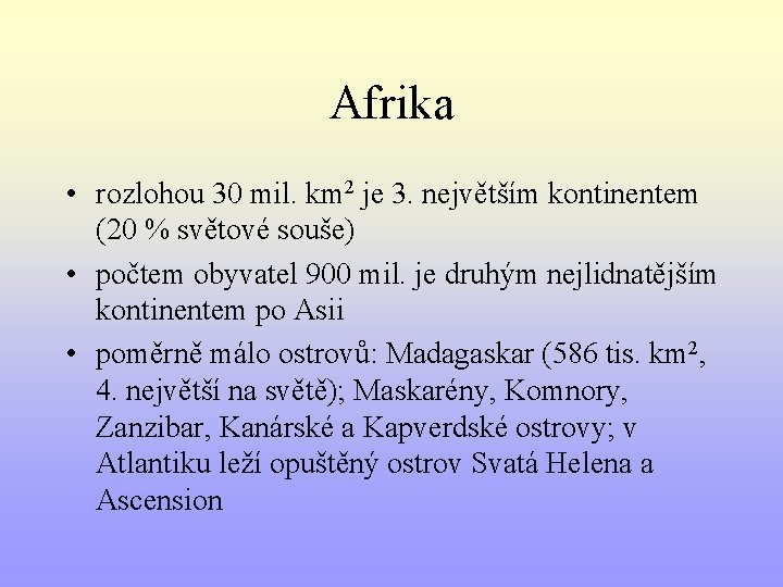 Afrika • rozlohou 30 mil. km 2 je 3. největším kontinentem (20 % světové