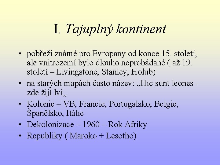 I. Tajuplný kontinent • pobřeží známé pro Evropany od konce 15. století, ale vnitrozemí